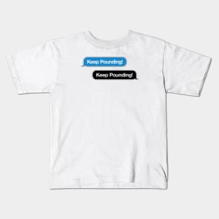 Keep Pounding Text Message Kids T-Shirt